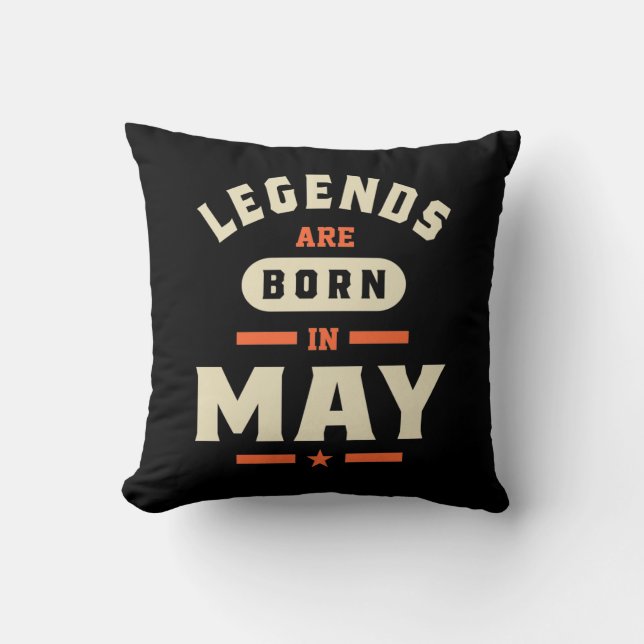Legends are Born in May - May Birthday Throw Pillow (Front)