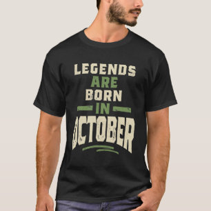 Legends are Born in October - October Birthday T-Shirt