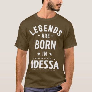 Legends Are Born In Odessa T-Shirt