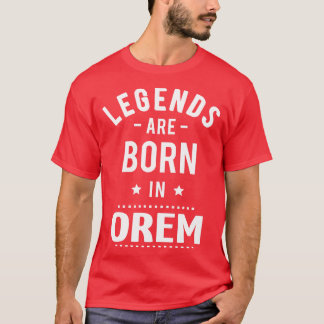 Legends Are Born In Orem 1 T-Shirt