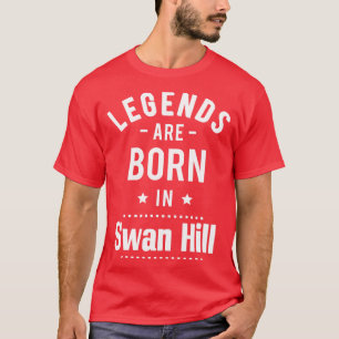 Legends Are Born In Swan Hill 1 T-Shirt