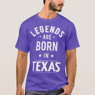 Legends Are Born In Texas T-Shirt