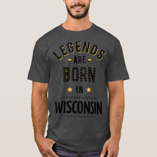 Legends Are Born In Wisconsin T-Shirt
