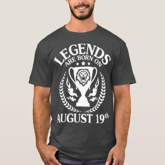 Legends Are Born On August 19th Happy Birthday To  T-Shirt