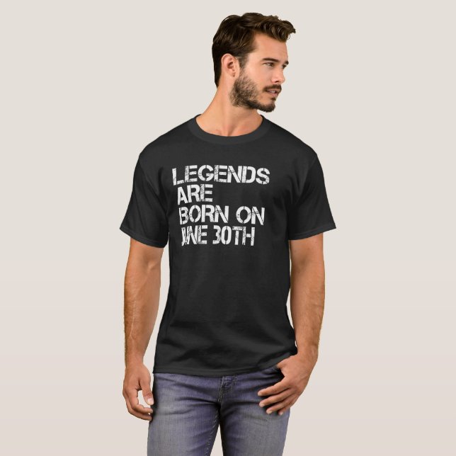 Legends Are Born On June 30th Funny Birthday T-Shirt (Front Full)