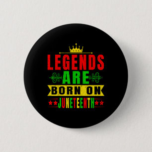 Legends Are Born On Juneteenth Birthday Party 19th Button