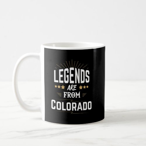 Legends Are From Colorado  Coffee Mug