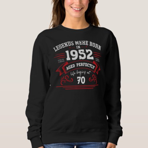 Legends Born In 1952  Aged Perfectly Genuine Quali Sweatshirt