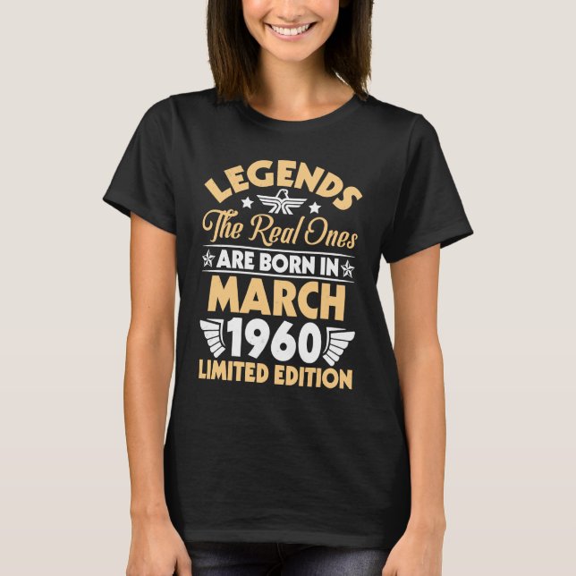 Legends The Real Ones Are Born In March 1960 T-Shirt (Front)