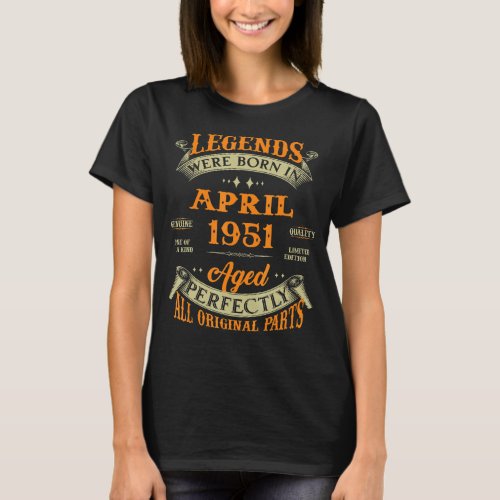 Legends Were Born In April 1951 Genuine One Of A K T_Shirt