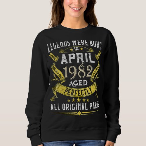 Legends Were Born In April 1982 40 Years Old 40 Bi Sweatshirt