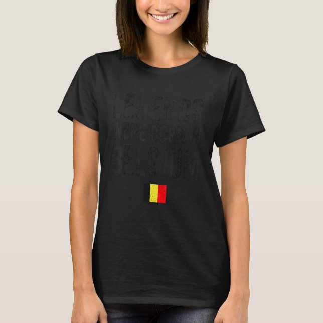 Legends Were Born In Belgium Belgian Flag Pride Ro T-Shirt (Front)