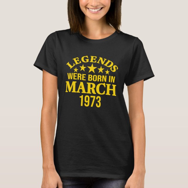 Legends Were Born in March 1973 50th Birthday T-Shirt (Front)