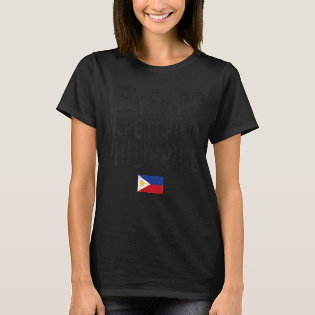 Legends Were Born In Philippine Filipino Flag Prid T-Shirt (Front)