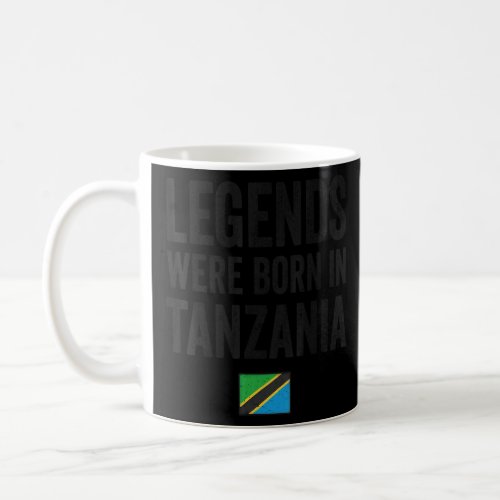 Legends Were Born In Tanzania Tanzanian Flag Pride Coffee Mug