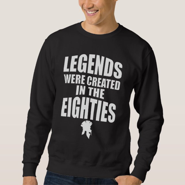 Legends Were Created In The Eighties   1980's Spar Sweatshirt (Front)