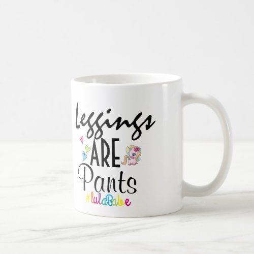 Leggings ARE Pants mug LulaRoe Coffee Mug