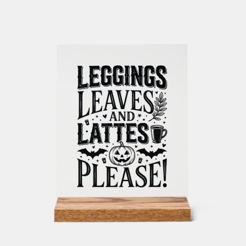 Leggings Leaves Lattes Halloween Fall Coffee Desig Acrylic Sign