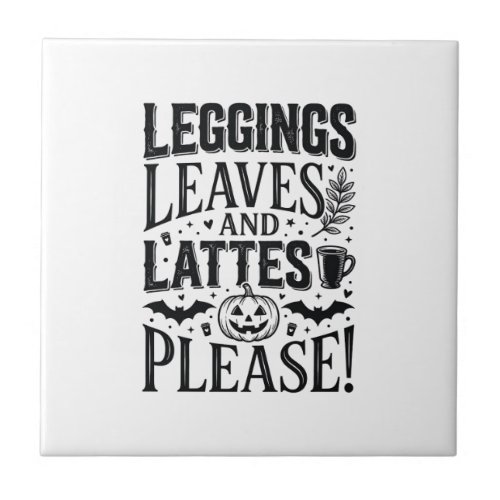 Leggings Leaves Lattes Halloween Fall Coffee Desig Ceramic Tile