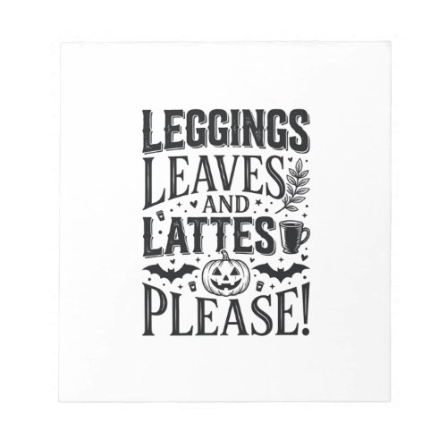 Leggings Leaves Lattes Halloween Fall Coffee Desig Notepad
