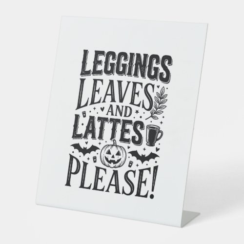 Leggings Leaves Lattes Halloween Fall Coffee Desig Pedestal Sign