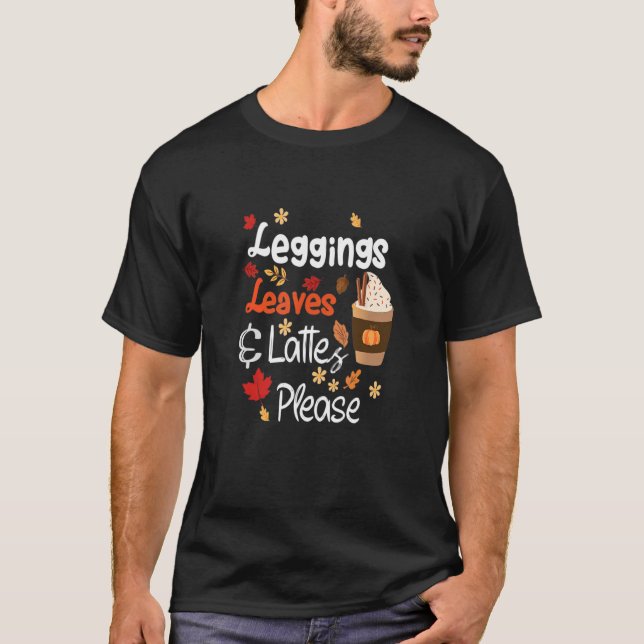 Leggings Leaves Lattes Please Fall Autumn Season C T-Shirt (Front)
