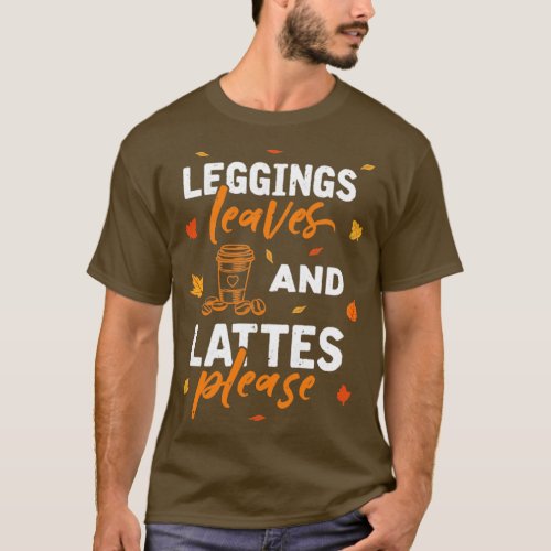 Leggings Leaves Lattes Please Fall Autumn Season G T_Shirt