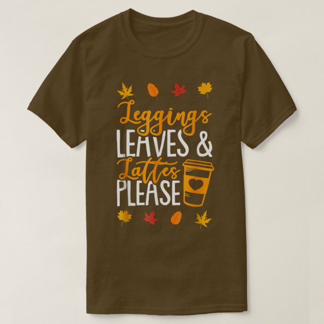 Leggings Leaves Lattes Please Fall Autumn Season  T-Shirt (Design Front)