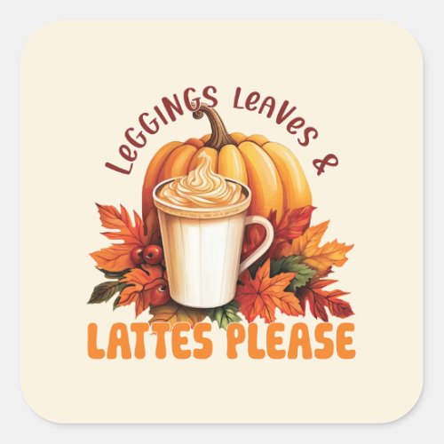 Leggings Leaves  Lattes Please Square Sticker