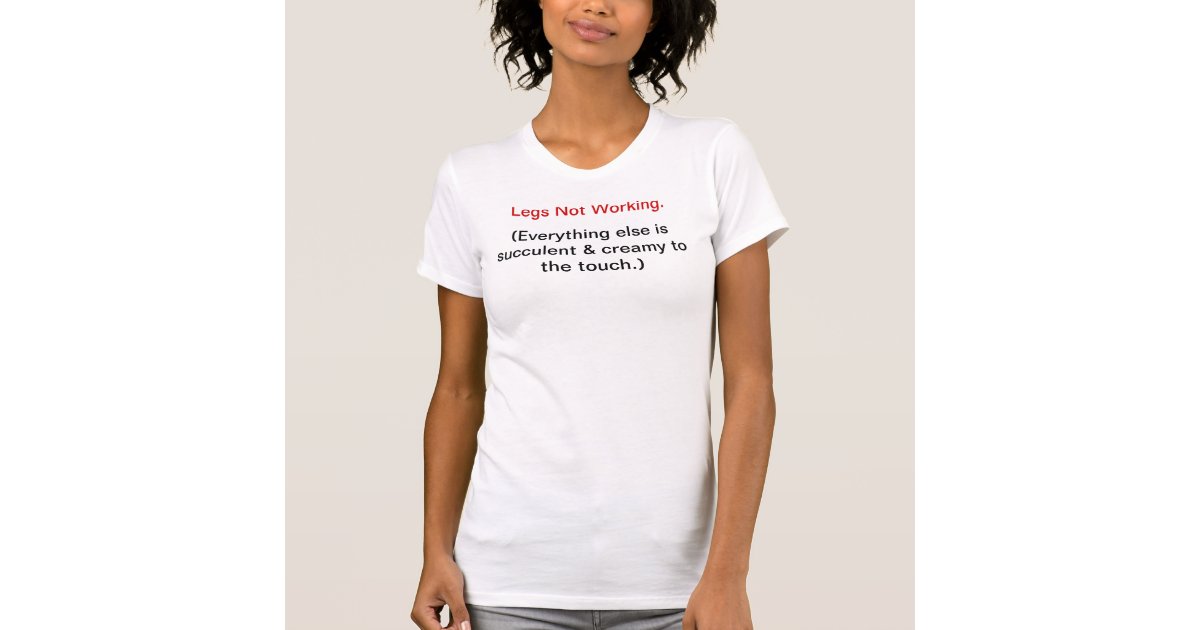 Legs Not Working T TShirt Zazzle