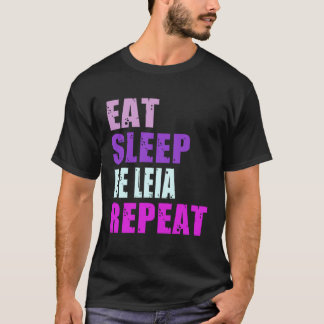 Leia Eat Sleep Be Repeat Leia T-Shirt