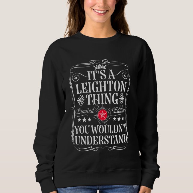 Leighton Name Its A Leighton Thing You Wouldn't Un Sweatshirt (Front)