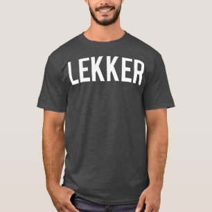 Lekker Dutch Saying  Holland  Netherlands  (2) T-Shirt