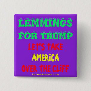 LEMMINGS FOR TRUMP, TAKE AMERICA OVER THE CLIFF BUTTON