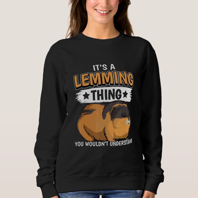 Lemmings Quote Rodent Its A Lemming Thing Lemming Sweatshirt (Front)