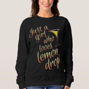 Lemon Drop Martini Design for Girls Who Drink Lemo Sweatshirt
