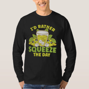 Lemon Juice I d Rather Squeeze The Day T-Shirt