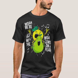 Lemon On A Pear Funny Meme Foodie Woah were half T-Shirt