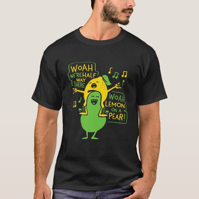 Lemon On A Pear Funny Meme Foodie Woah Were Half W T-Shirt (Front)