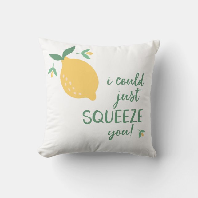 Lemon Pillow, I Could Just Squeeze You! Throw Pillow (Front)
