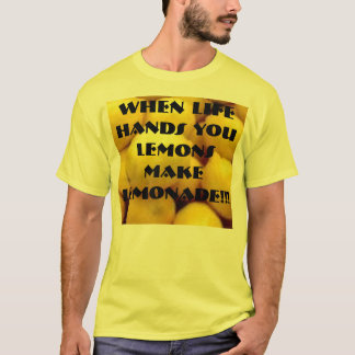 lemon, When Life Hands You Lemons Make Lemonade!!! T-Shirt