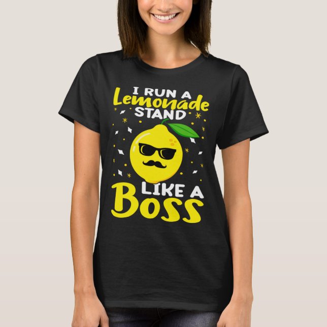 Lemonade Stand I Run A Lemonade Stand Like A Boss T-Shirt (Front)