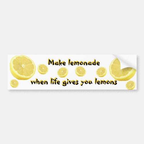 Lemonade _ when life gives you lemons bumper sticker