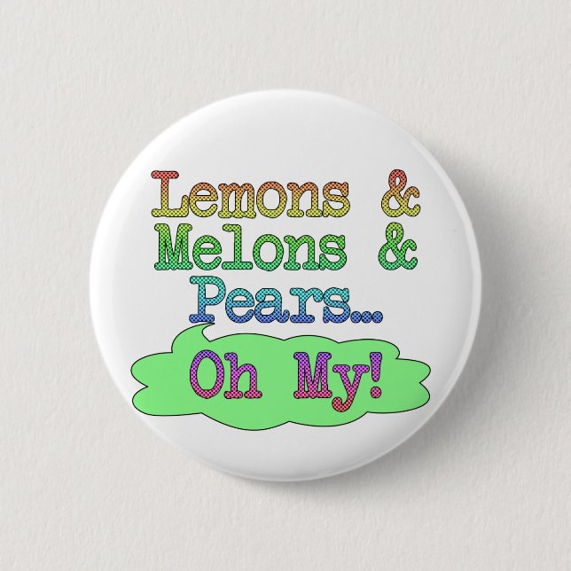 Lemons, Melons, Pears, Oh My! Button (Front)