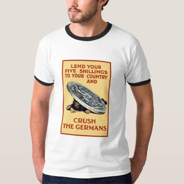 Lend Your Shillings -- Crush The Germans T-Shirt (Front)