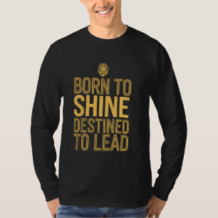 Leo Zodiac Born To radiate Destined To Lead T-Shirt