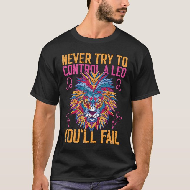 Leo Zodiac Never Try To Control A Leo You'll Fail T-Shirt (Front)