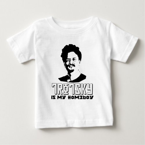 Leon Trotsky is my homeboy Baby T_Shirt