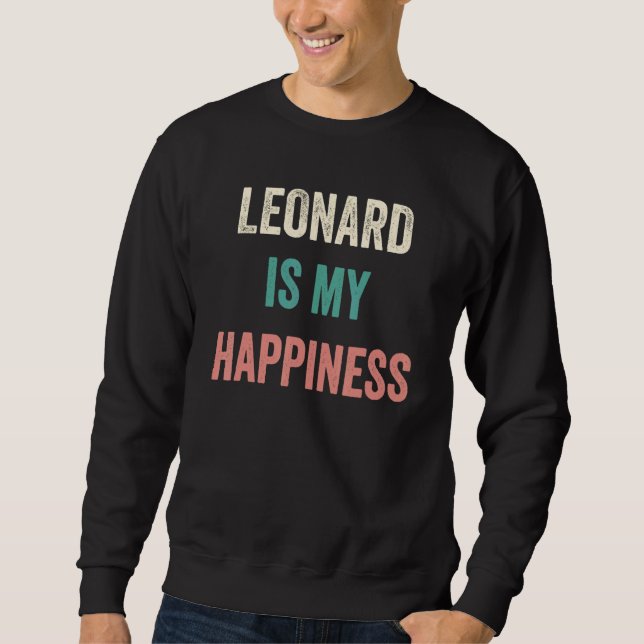 Leonard Is My Happiness Sweatshirt (Front)