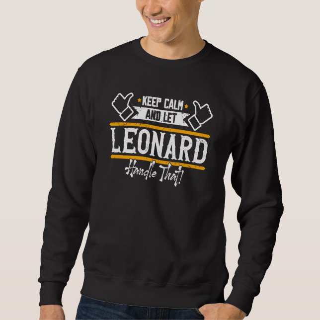 Leonard Keep Calm and let Leonard handle that Sweatshirt (Front)